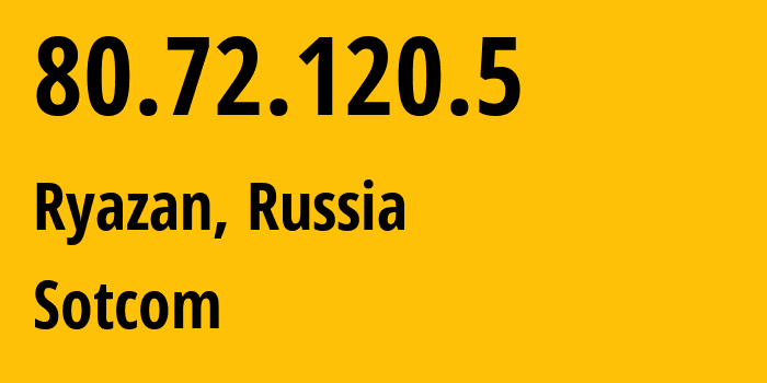 IP address 80.72.120.5 (Ryazan, Ryazan Oblast, Russia) get location, coordinates on map, ISP provider AS34467 Sotcom // who is provider of ip address 80.72.120.5, whose IP address