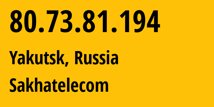 IP address 80.73.81.194 (Yakutsk, Sakha, Russia) get location, coordinates on map, ISP provider AS21487 Sakhatelecom // who is provider of ip address 80.73.81.194, whose IP address