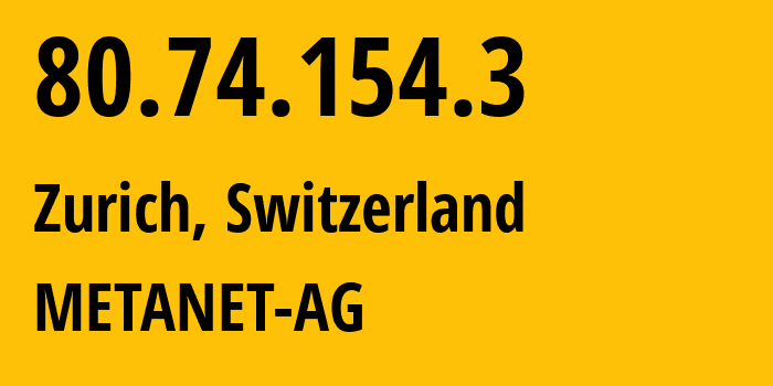 IP-адрес 80.74.154.3 (Цюрих, Цюрих, Швейцария) определить местоположение, координаты на карте, ISP провайдер AS21069 METANET-AG // кто провайдер айпи-адреса 80.74.154.3