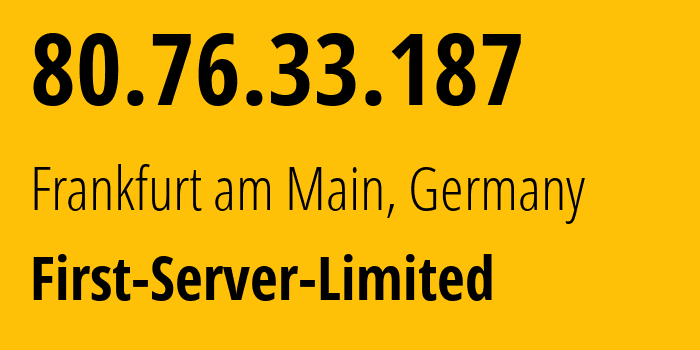 IP-адрес 80.76.33.187 (Франкфурт, Гессен, Германия) определить местоположение, координаты на карте, ISP провайдер AS200740 First-Server-Limited // кто провайдер айпи-адреса 80.76.33.187