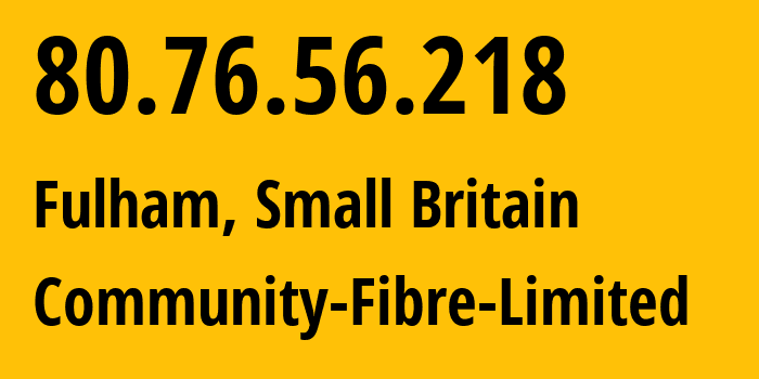 IP address 80.76.56.218 (Fulham, England, Small Britain) get location, coordinates on map, ISP provider AS201838 Community-Fibre-Limited // who is provider of ip address 80.76.56.218, whose IP address