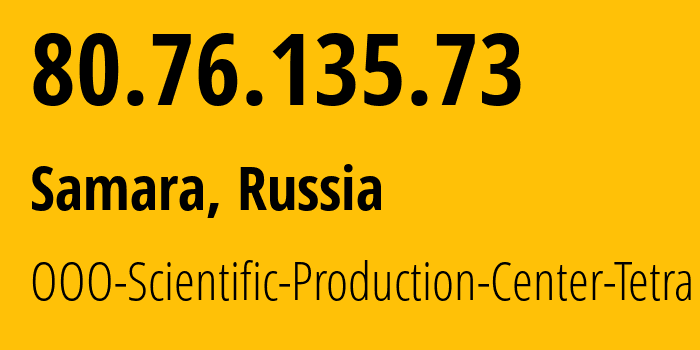 IP address 80.76.135.73 (Samara, Samara Oblast, Russia) get location, coordinates on map, ISP provider AS30960 OOO-Scientific-Production-Center-Tetra // who is provider of ip address 80.76.135.73, whose IP address