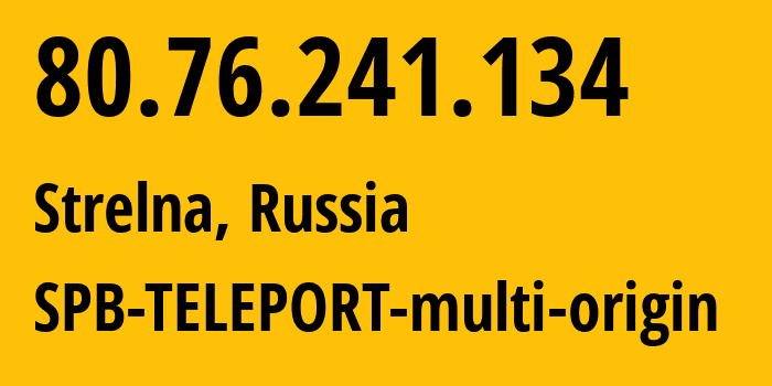 IP address 80.76.241.134 (Strelna, St.-Petersburg, Russia) get location, coordinates on map, ISP provider AS20485 SPB-TELEPORT-multi-origin // who is provider of ip address 80.76.241.134, whose IP address