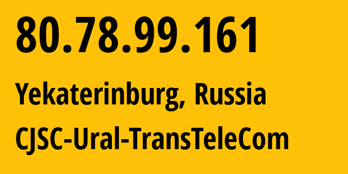 IP address 80.78.99.161 (Yekaterinburg, Sverdlovsk Oblast, Russia) get location, coordinates on map, ISP provider AS16285 CJSC-Ural-TransTeleCom // who is provider of ip address 80.78.99.161, whose IP address