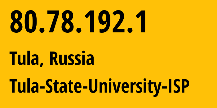 IP-адрес 80.78.192.1 (Тула, Тульская Область, Россия) определить местоположение, координаты на карте, ISP провайдер AS21143 Tula-State-University-ISP // кто провайдер айпи-адреса 80.78.192.1