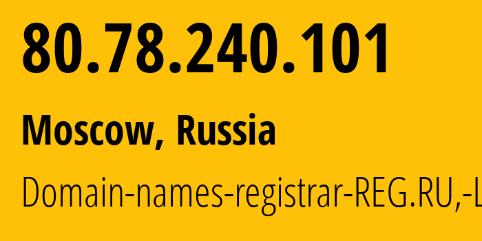 IP address 80.78.240.101 (Moscow, Moscow, Russia) get location, coordinates on map, ISP provider AS197695 Domain-names-registrar-REG.RU,-Ltd // who is provider of ip address 80.78.240.101, whose IP address