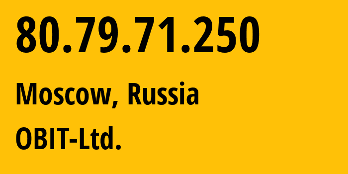 IP address 80.79.71.250 (Moscow, Moscow, Russia) get location, coordinates on map, ISP provider AS8492 OBIT-Ltd. // who is provider of ip address 80.79.71.250, whose IP address