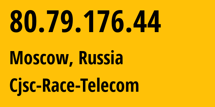 IP address 80.79.176.44 (Moscow, Moscow, Russia) get location, coordinates on map, ISP provider AS35140 Cjsc-Race-Telecom // who is provider of ip address 80.79.176.44, whose IP address