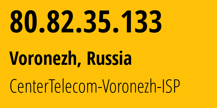 IP-адрес 80.82.35.133 (Воронеж, Воронежская Область, Россия) определить местоположение, координаты на карте, ISP провайдер AS21017 CenterTelecom-Voronezh-ISP // кто провайдер айпи-адреса 80.82.35.133