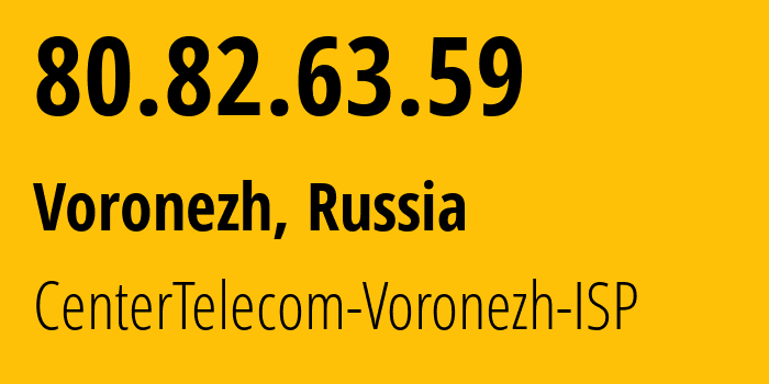 IP-адрес 80.82.63.59 (Воронеж, Воронежская Область, Россия) определить местоположение, координаты на карте, ISP провайдер AS21017 CenterTelecom-Voronezh-ISP // кто провайдер айпи-адреса 80.82.63.59