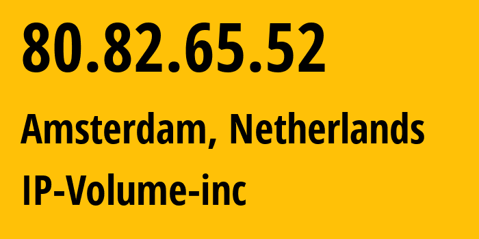 IP-адрес 80.82.65.52 (Амстердам, Северная Голландия, Нидерланды) определить местоположение, координаты на карте, ISP провайдер AS202425 IP-Volume-inc // кто провайдер айпи-адреса 80.82.65.52