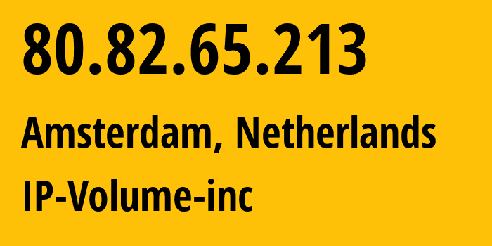 IP-адрес 80.82.65.213 (Амстердам, Северная Голландия, Нидерланды) определить местоположение, координаты на карте, ISP провайдер AS202425 IP-Volume-inc // кто провайдер айпи-адреса 80.82.65.213
