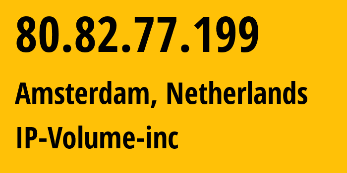 IP-адрес 80.82.77.199 (Амстердам, Северная Голландия, Нидерланды) определить местоположение, координаты на карте, ISP провайдер AS202425 IP-Volume-inc // кто провайдер айпи-адреса 80.82.77.199