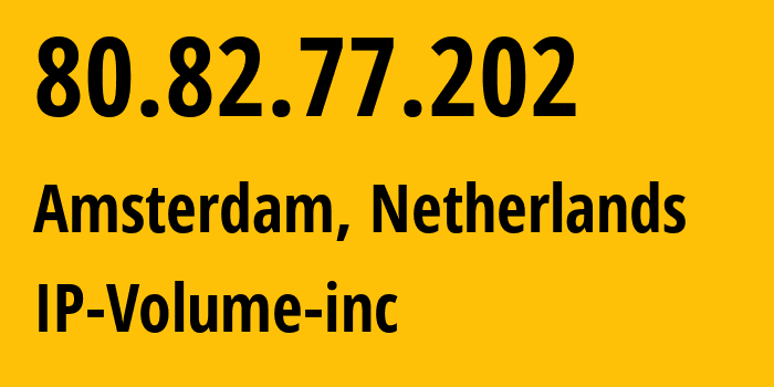 IP-адрес 80.82.77.202 (Амстердам, Северная Голландия, Нидерланды) определить местоположение, координаты на карте, ISP провайдер AS202425 IP-Volume-inc // кто провайдер айпи-адреса 80.82.77.202