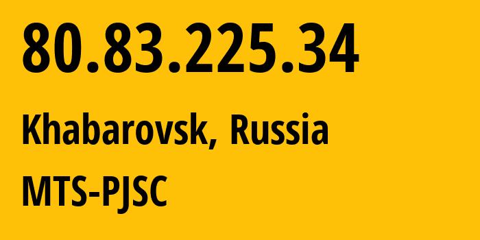 IP-адрес 80.83.225.34 (Хабаровск, Хабаровский Край, Россия) определить местоположение, координаты на карте, ISP провайдер AS8359 MTS-PJSC // кто провайдер айпи-адреса 80.83.225.34