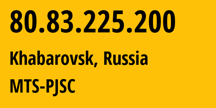 IP address 80.83.225.200 (Khabarovsk, Khabarovsk, Russia) get location, coordinates on map, ISP provider AS8359 MTS-PJSC // who is provider of ip address 80.83.225.200, whose IP address