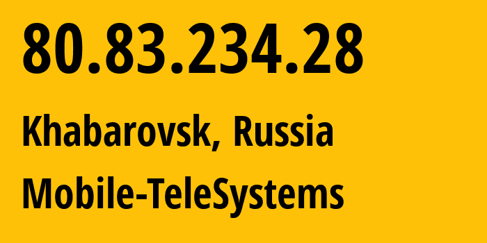 IP address 80.83.234.28 (Khabarovsk, Khabarovsk, Russia) get location, coordinates on map, ISP provider AS8359 Mobile-TeleSystems // who is provider of ip address 80.83.234.28, whose IP address