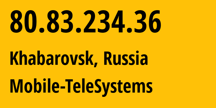 IP-адрес 80.83.234.36 (Хабаровск, Хабаровский Край, Россия) определить местоположение, координаты на карте, ISP провайдер AS8359 Mobile-TeleSystems // кто провайдер айпи-адреса 80.83.234.36