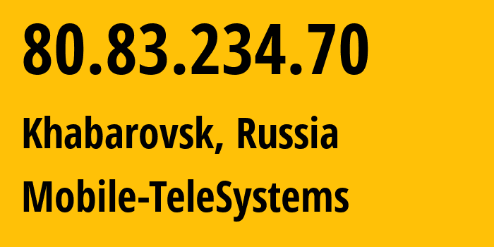 IP-адрес 80.83.234.70 (Хабаровск, Хабаровский Край, Россия) определить местоположение, координаты на карте, ISP провайдер AS8359 Mobile-TeleSystems // кто провайдер айпи-адреса 80.83.234.70