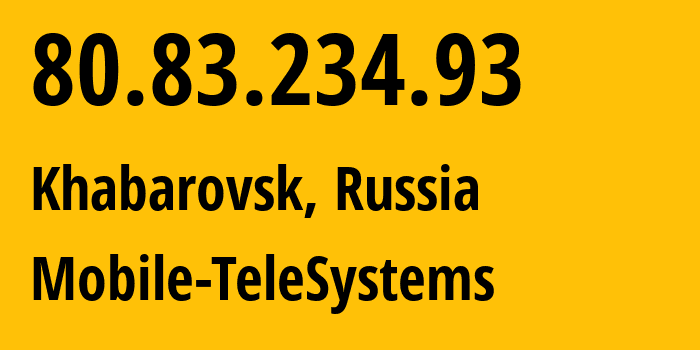 IP address 80.83.234.93 (Khabarovsk, Khabarovsk, Russia) get location, coordinates on map, ISP provider AS8359 Mobile-TeleSystems // who is provider of ip address 80.83.234.93, whose IP address