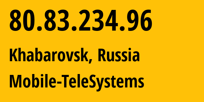 IP-адрес 80.83.234.96 (Хабаровск, Хабаровский Край, Россия) определить местоположение, координаты на карте, ISP провайдер AS8359 Mobile-TeleSystems // кто провайдер айпи-адреса 80.83.234.96