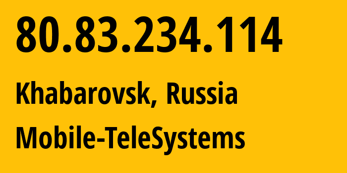 IP-адрес 80.83.234.114 (Хабаровск, Хабаровский Край, Россия) определить местоположение, координаты на карте, ISP провайдер AS8359 Mobile-TeleSystems // кто провайдер айпи-адреса 80.83.234.114
