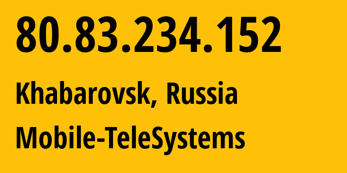 IP-адрес 80.83.234.152 (Хабаровск, Хабаровский Край, Россия) определить местоположение, координаты на карте, ISP провайдер AS8359 Mobile-TeleSystems // кто провайдер айпи-адреса 80.83.234.152