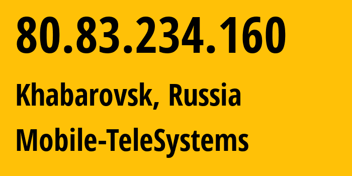 IP-адрес 80.83.234.160 (Хабаровск, Хабаровский Край, Россия) определить местоположение, координаты на карте, ISP провайдер AS8359 Mobile-TeleSystems // кто провайдер айпи-адреса 80.83.234.160