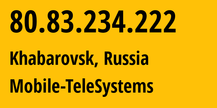 IP address 80.83.234.222 (Khabarovsk, Khabarovsk, Russia) get location, coordinates on map, ISP provider AS8359 Mobile-TeleSystems // who is provider of ip address 80.83.234.222, whose IP address