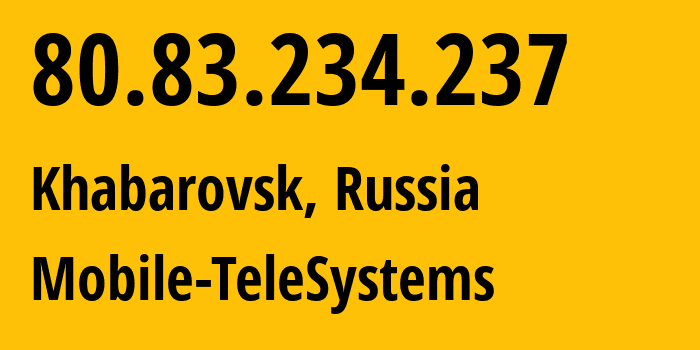 IP address 80.83.234.237 (Khabarovsk, Khabarovsk, Russia) get location, coordinates on map, ISP provider AS8359 Mobile-TeleSystems // who is provider of ip address 80.83.234.237, whose IP address