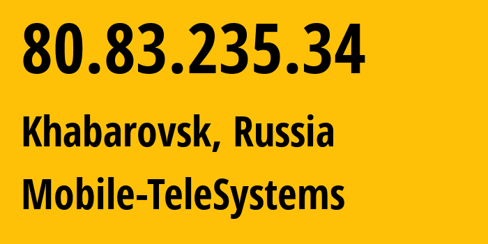 IP-адрес 80.83.235.34 (Хабаровск, Хабаровский Край, Россия) определить местоположение, координаты на карте, ISP провайдер AS8359 Mobile-TeleSystems // кто провайдер айпи-адреса 80.83.235.34
