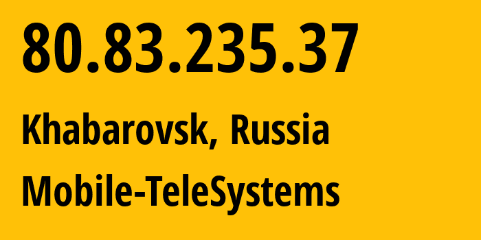 IP-адрес 80.83.235.37 (Хабаровск, Хабаровский Край, Россия) определить местоположение, координаты на карте, ISP провайдер AS8359 Mobile-TeleSystems // кто провайдер айпи-адреса 80.83.235.37