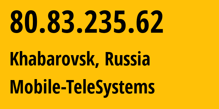 IP-адрес 80.83.235.62 (Хабаровск, Хабаровский Край, Россия) определить местоположение, координаты на карте, ISP провайдер AS8359 Mobile-TeleSystems // кто провайдер айпи-адреса 80.83.235.62