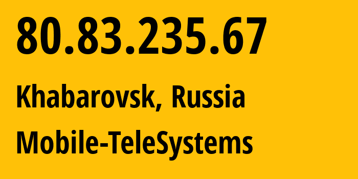 IP-адрес 80.83.235.67 (Хабаровск, Хабаровский Край, Россия) определить местоположение, координаты на карте, ISP провайдер AS8359 Mobile-TeleSystems // кто провайдер айпи-адреса 80.83.235.67