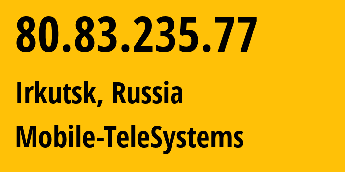 IP-адрес 80.83.235.77 (Иркутск, Иркутская Область, Россия) определить местоположение, координаты на карте, ISP провайдер AS8359 Mobile-TeleSystems // кто провайдер айпи-адреса 80.83.235.77