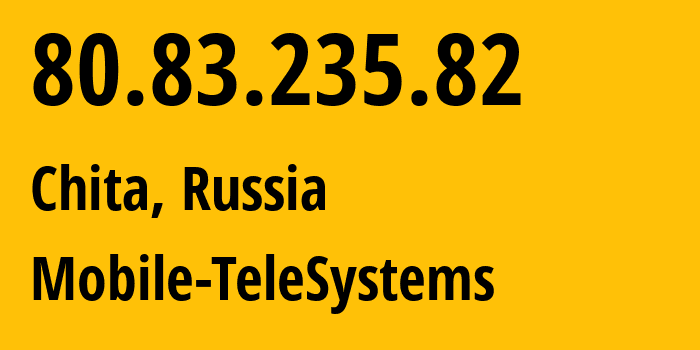 IP-адрес 80.83.235.82 (Чита, Забайкальский Край, Россия) определить местоположение, координаты на карте, ISP провайдер AS8359 Mobile-TeleSystems // кто провайдер айпи-адреса 80.83.235.82