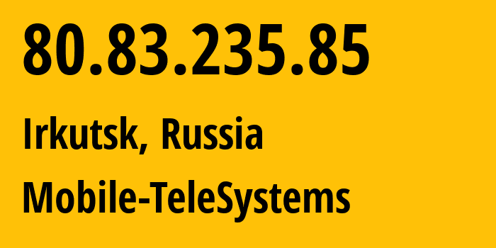 IP address 80.83.235.85 (Irkutsk, Irkutsk Oblast, Russia) get location, coordinates on map, ISP provider AS8359 Mobile-TeleSystems // who is provider of ip address 80.83.235.85, whose IP address