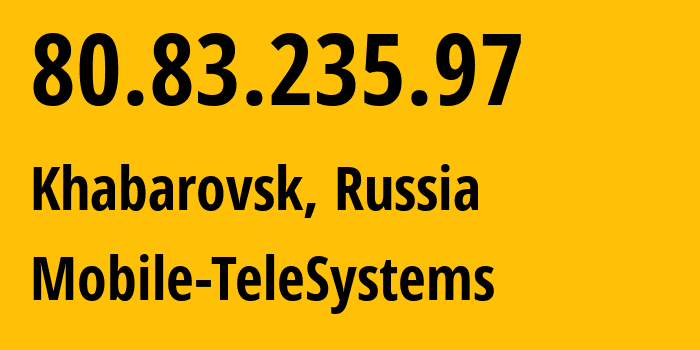 IP-адрес 80.83.235.97 (Хабаровск, Хабаровский Край, Россия) определить местоположение, координаты на карте, ISP провайдер AS8359 Mobile-TeleSystems // кто провайдер айпи-адреса 80.83.235.97