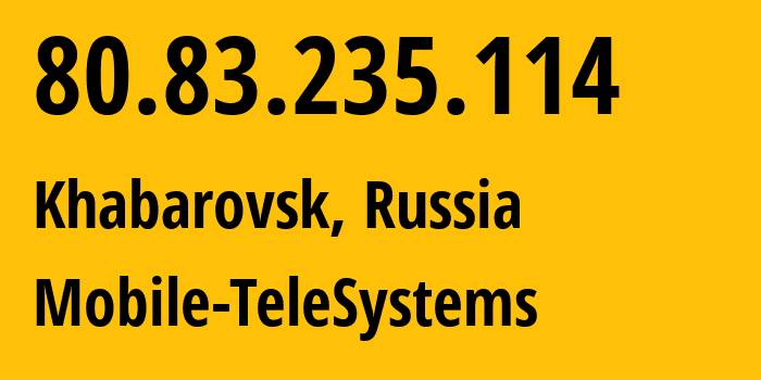 IP-адрес 80.83.235.114 (Хабаровск, Хабаровский Край, Россия) определить местоположение, координаты на карте, ISP провайдер AS8359 Mobile-TeleSystems // кто провайдер айпи-адреса 80.83.235.114