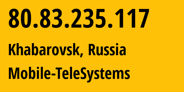 IP address 80.83.235.117 (Khabarovsk, Khabarovsk, Russia) get location, coordinates on map, ISP provider AS8359 Mobile-TeleSystems // who is provider of ip address 80.83.235.117, whose IP address