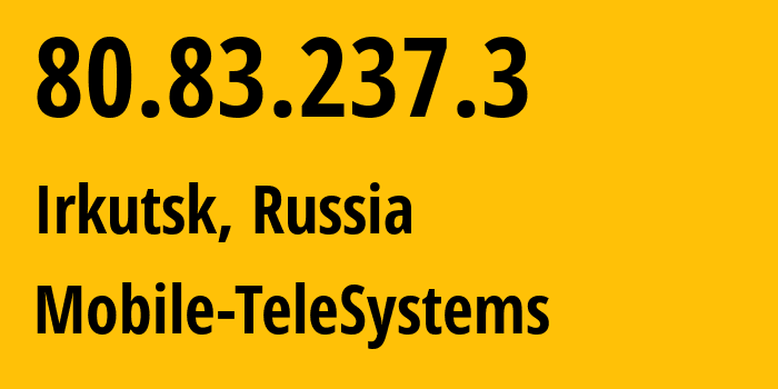 IP address 80.83.237.3 (Irkutsk, Irkutsk Oblast, Russia) get location, coordinates on map, ISP provider AS39811 Mobile-TeleSystems // who is provider of ip address 80.83.237.3, whose IP address