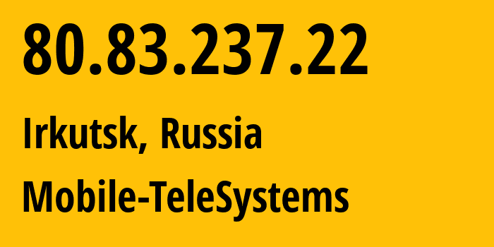 IP-адрес 80.83.237.22 (Иркутск, Иркутская Область, Россия) определить местоположение, координаты на карте, ISP провайдер AS39811 Mobile-TeleSystems // кто провайдер айпи-адреса 80.83.237.22