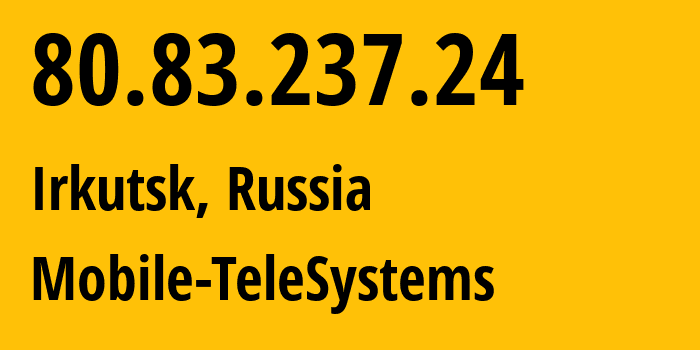 IP-адрес 80.83.237.24 (Иркутск, Иркутская Область, Россия) определить местоположение, координаты на карте, ISP провайдер AS39811 Mobile-TeleSystems // кто провайдер айпи-адреса 80.83.237.24