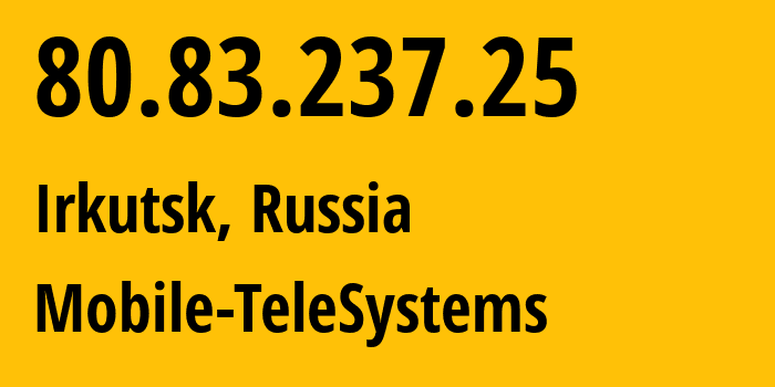 IP-адрес 80.83.237.25 (Иркутск, Иркутская Область, Россия) определить местоположение, координаты на карте, ISP провайдер AS39811 Mobile-TeleSystems // кто провайдер айпи-адреса 80.83.237.25