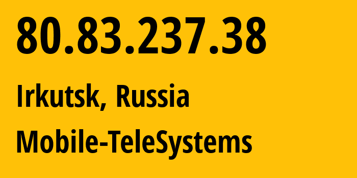 IP-адрес 80.83.237.38 (Иркутск, Иркутская Область, Россия) определить местоположение, координаты на карте, ISP провайдер AS39811 Mobile-TeleSystems // кто провайдер айпи-адреса 80.83.237.38