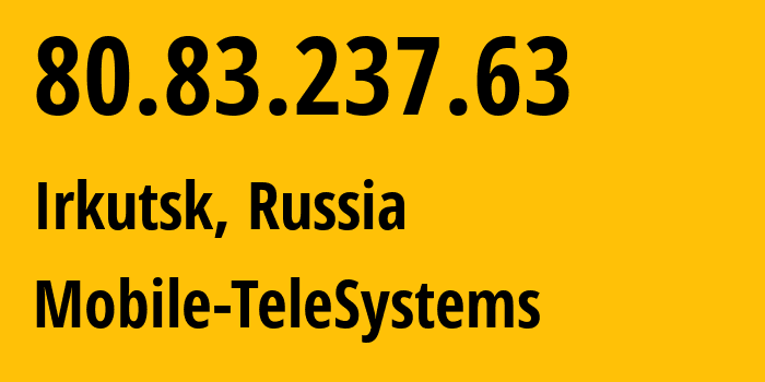 IP-адрес 80.83.237.63 (Иркутск, Иркутская Область, Россия) определить местоположение, координаты на карте, ISP провайдер AS39811 Mobile-TeleSystems // кто провайдер айпи-адреса 80.83.237.63