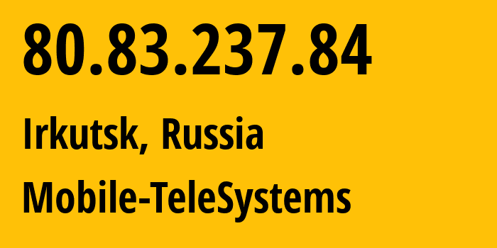 IP-адрес 80.83.237.84 (Иркутск, Иркутская Область, Россия) определить местоположение, координаты на карте, ISP провайдер AS39811 Mobile-TeleSystems // кто провайдер айпи-адреса 80.83.237.84