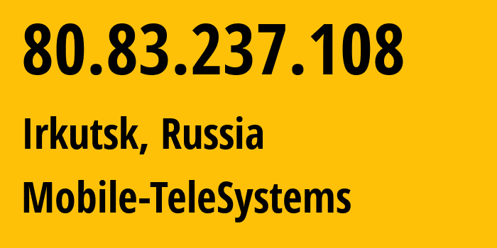 IP-адрес 80.83.237.108 (Иркутск, Иркутская Область, Россия) определить местоположение, координаты на карте, ISP провайдер AS39811 Mobile-TeleSystems // кто провайдер айпи-адреса 80.83.237.108