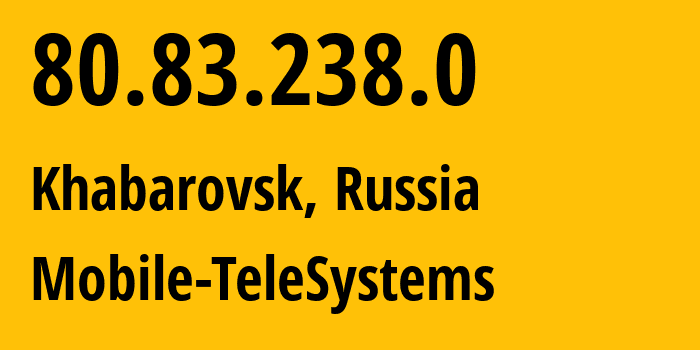 IP address 80.83.238.0 (Khabarovsk, Khabarovsk, Russia) get location, coordinates on map, ISP provider AS8359 Mobile-TeleSystems // who is provider of ip address 80.83.238.0, whose IP address