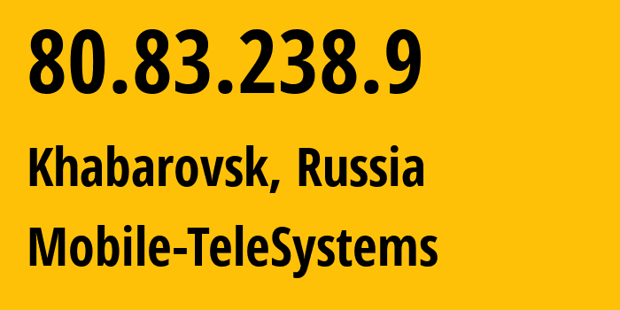 IP address 80.83.238.9 (Khabarovsk, Khabarovsk, Russia) get location, coordinates on map, ISP provider AS8359 Mobile-TeleSystems // who is provider of ip address 80.83.238.9, whose IP address